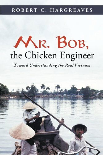 Cover for Robert C. Hargreaves · Mr. Bob, the Chicken Engineer: Toward Understanding the Real Vietnam (Paperback Book) (2014)