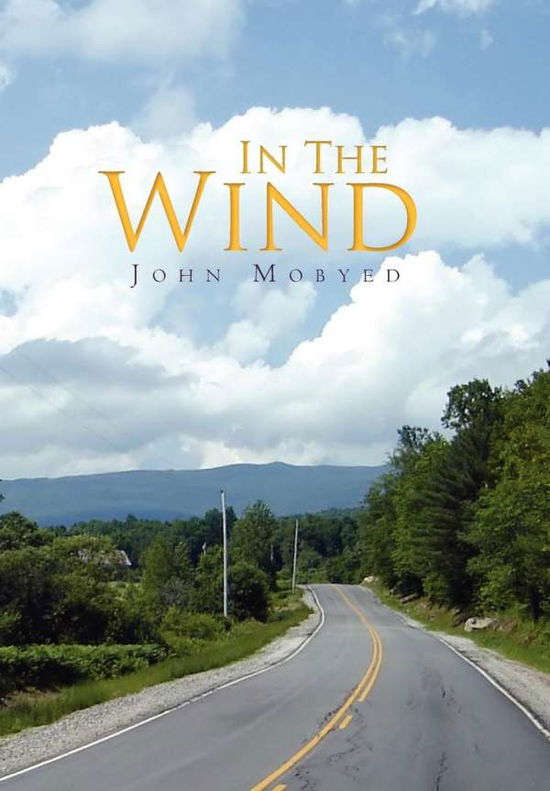 In the Wind - John Mobyed - Books - Xlibris - 9781462847518 - September 7, 2011