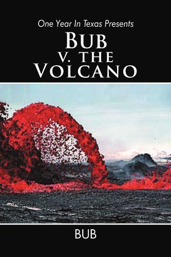 One Year in Texas Presents Bub V. the Volcano - Bub - Livros - Xlibris, Corp. - 9781465309518 - 15 de dezembro de 2011