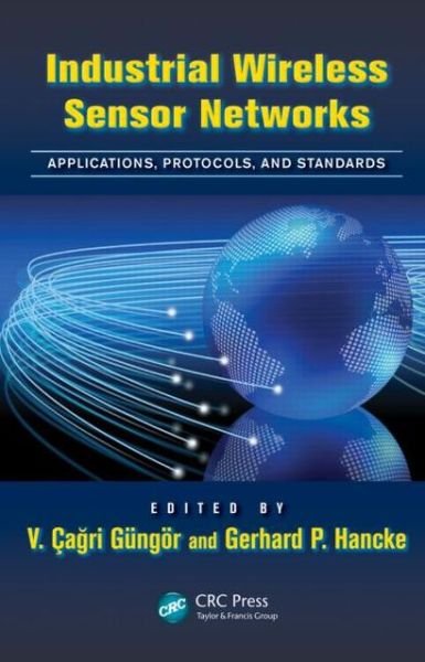 Cover for Vehbi Cagri Gungor · Industrial Wireless Sensor Networks: Applications, Protocols, and Standards - Industrial Electronics (Innbunden bok) (2013)