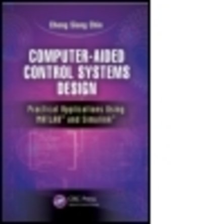 Cover for Chin, Cheng Siong (Newcastle University, Singapore.) · Computer-Aided Control Systems Design: Practical Applications Using MATLAB® and Simulink® (Hardcover Book) (2012)