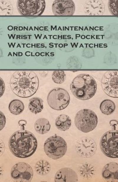 Cover for Anon · Ordnance Maintenance Wrist Watches, Pocket Watches, Stop Watches and Clocks (Paperback Bog) (2016)
