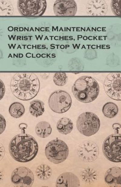 Cover for Anon · Ordnance Maintenance Wrist Watches, Pocket Watches, Stop Watches and Clocks (Taschenbuch) (2016)