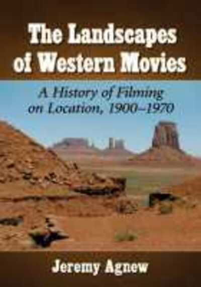 Cover for Jeremy Agnew · The Landscapes of Western Movies: A History of Filming on Location, 1900-1970 (Paperback Book) (2020)