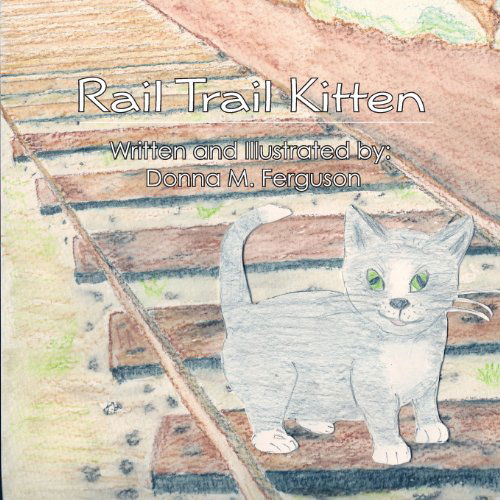 Rail Trail Kitten - Donna M. Ferguson - Książki - CreateSpace Independent Publishing Platf - 9781479199518 - 12 kwietnia 2013