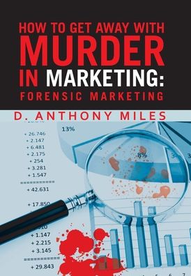 Cover for D Anthony Miles · How to Get Away with Murder in Marketing (Hardcover Book) (2020)