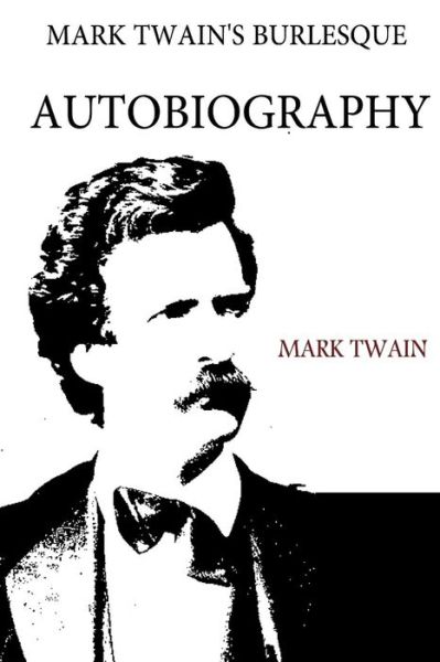 Cover for Mark Twain · Mark Twain's Burlesque Autobiography (Paperback Book) (2012)