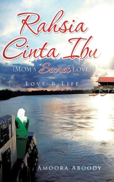 Cover for Amoora Aboody · Rahsia Cinta Ibu (Mom's Secret Love): Love &amp; Life (Hardcover Book) (2014)