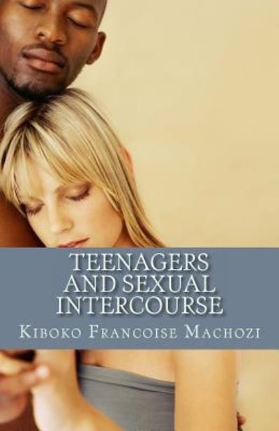 Cover for Kiboko Francoise Machozi · Teenagers and Sexual Intercourse (Paperback Book) (2013)