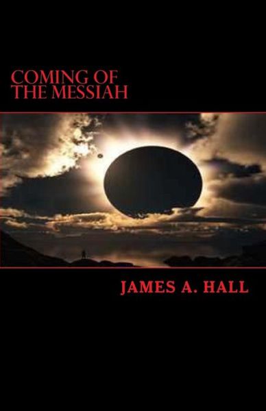 Cover for James a Hall · Coming of the Messiah: Prequel to American Messiah (Paperback Book) (2013)