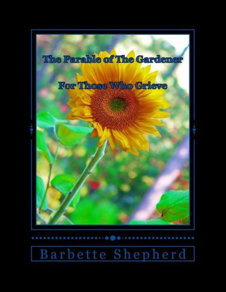 Cover for Barbette J W Shepherd · The Parable of the Gardener: for Those Who Grieve (Paperback Book) (2013)