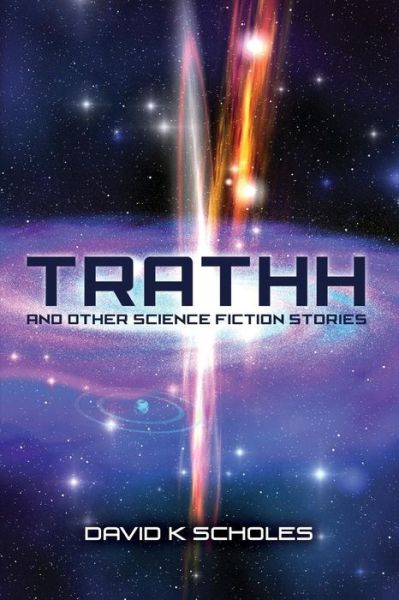 David K Scholes · Trathh and Other Science Fiction Stories (Taschenbuch) (2013)