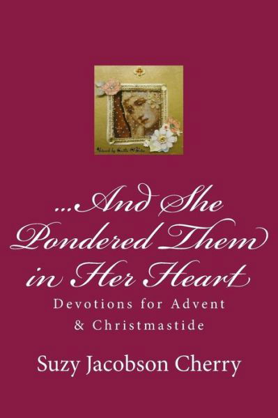 ...And She Pondered Them in Her Heart - Suzy Jacobson Cherry - Books - Createspace Independent Publishing Platf - 9781492857518 - September 29, 2013