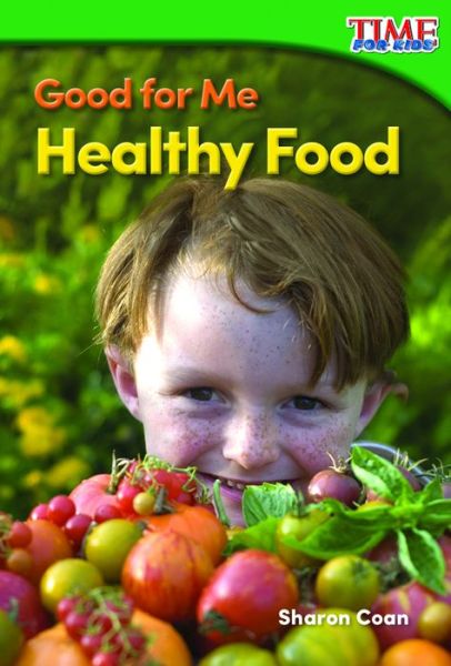 Good for Me: Healthy Food - Sharon Coan - Kirjat - Teacher Created Materials - 9781493821518 - lauantai 1. elokuuta 2015