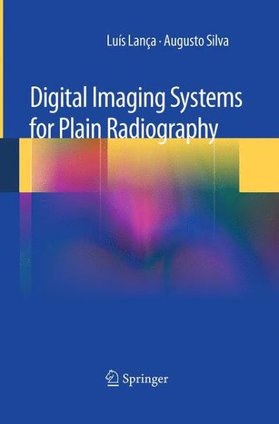 Cover for Luis Lanca · Digital Imaging Systems for Plain Radiography (Paperback Book) [Softcover reprint of the original 1st ed. 2013 edition] (2016)