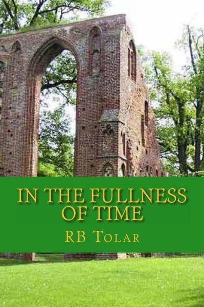 Cover for Rb Tolar · In the Fullness of Time: Tracing Presbyterianism from Its Roots in the Ancient Church to the Pca (Paperback Book) (2014)