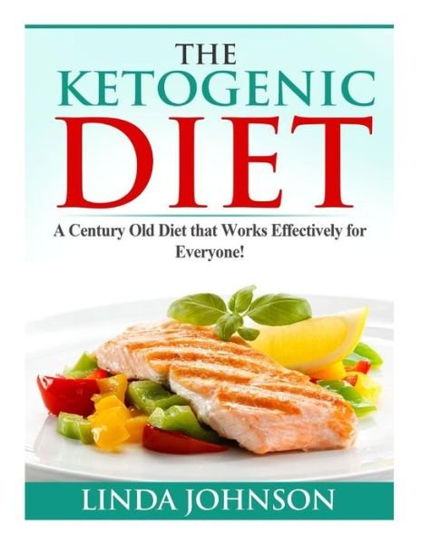 Cover for Linda Johnson · The Ketogenic Diet: a Century Old Diet That Works Effectively for Patients and Non-patients Alike! (Paperback Book) (2014)