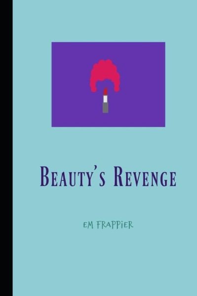 Beauty's Revenge - Em Frappier - Libros - Createspace - 9781495418518 - 3 de febrero de 2014