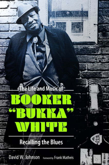 Cover for David W. Johnson · The Life and Music of Booker &quot;Bukka&quot; White: Recalling the Blues - American Made Music Series (Hardcover Book) (2024)