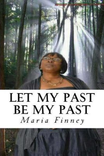 Maria Antonette Finney · Let My Past Be My Past (Paperback Book) (2014)