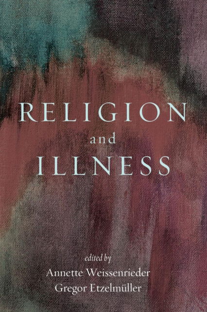 Cover for Annette Weissenrieder · Religion and Illness (Book) (2016)