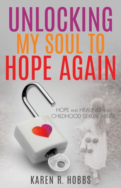 Cover for Karen R Hobbs · Unlocking My Soul to Hope Again (Paperback Book) (2016)