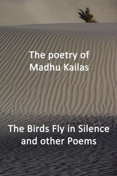 Cover for Madhu Kailas · The Birds Fly in Silence and Other Poems (Paperback Book) (2014)