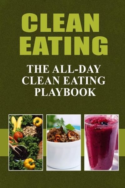 Cover for Clean Eating Recipes ; Melissa Groves · Clean Eating - The All-Day Clean Eating Playbook (Taschenbuch) (2014)