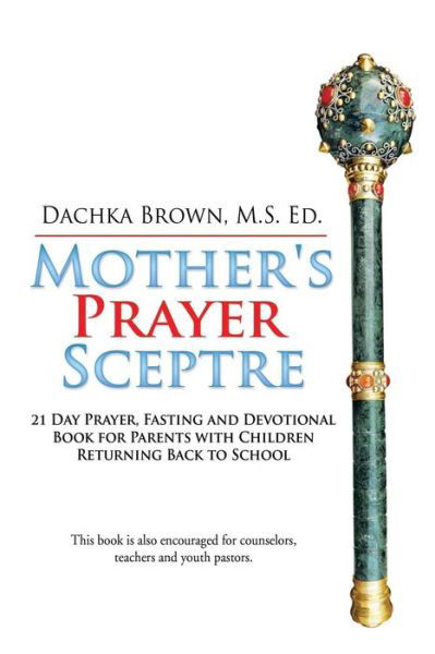 Cover for M S Ed Dachka Brown · Mother's Prayer Sceptre: 21 Day Prayer, Fasting and Devotional Book (Taschenbuch) (2015)