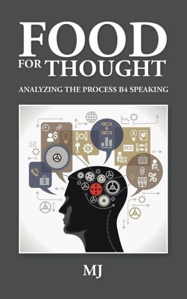 Food for Thought: Analyzing the Process B4 Speaking - Mj - Livros - Authorhouse - 9781504912518 - 19 de junho de 2015