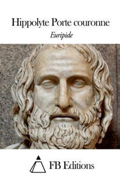 Hippolyte Porte Couronne - Euripide - Books - Createspace - 9781507784518 - January 29, 2015