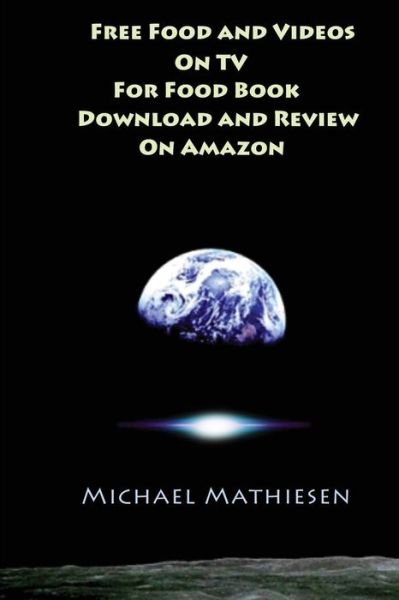 Michael Mathiesen · Free Food and Videos on TV for Food Book Download and a Review on Amazon (Paperback Book) (2015)