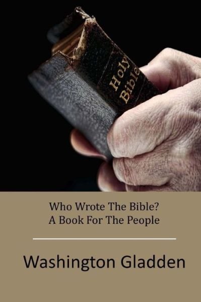 Cover for Washington Gladden · Who Wrote the Bible? a Book for the People (Pocketbok) (2015)