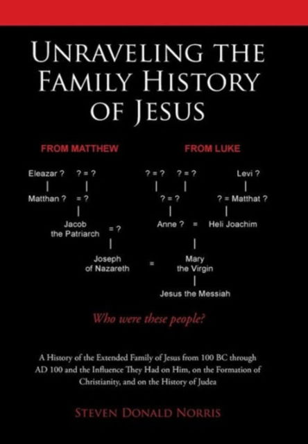 Cover for Steven Donald Norris · Unraveling the Family History of Jesus (Hardcover Book) (2016)