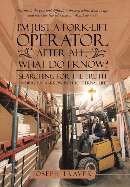 I'm Just a Fork-lift Operator. After All, What Do I Know? - Joseph Traver - Bücher - WestBow Press - 9781512746518 - 1. September 2016
