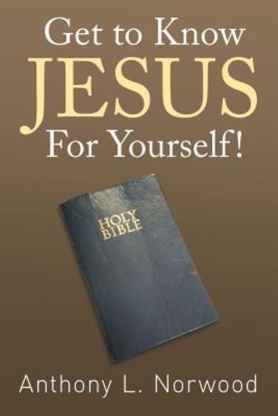 Cover for Anthony L Norwood · Get to Know Jesus For Yourself! (Paperback Book) (2015)