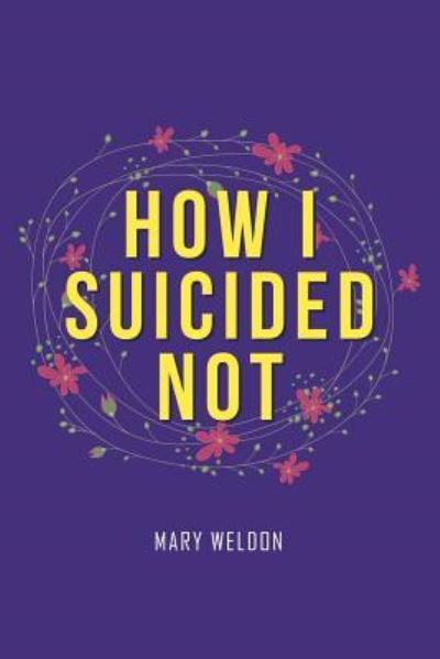 Cover for Mary Weldon · How I Suicided Not (Paperback Book) (2016)