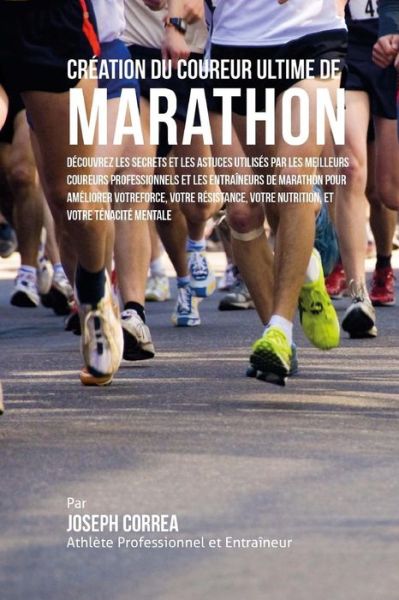 Cover for Correa (Athlete Professionnel et Entrain · Creation Du Coureur Ultime De Marathon: Decouvrez Les Secrets et Les Astuces Utilises Par Les Meilleurs Coureurs Professionnels et Les Entraineurs De (Paperback Book) (2015)