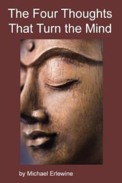The Four Thoughts That Turn the Mind - Michael Erlewine - Books - Createspace Independent Publishing Platf - 9781518687518 - October 19, 2015