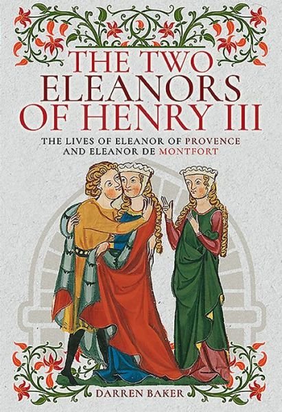 Cover for Darren Baker · The Two Eleanors of Henry III: The Lives of Eleanor of Provence and Eleanor de Montfort (Hardcover bog) (2019)