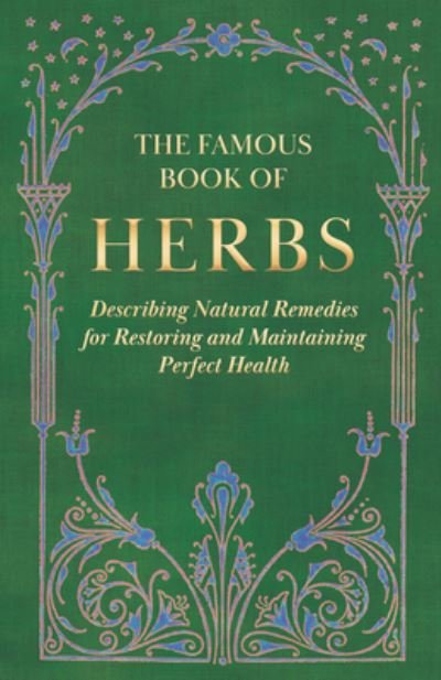 Cover for Anon · The Famous Book of Herbs; Describing Natural Remedies for Restoring and Maintaining Perfect Health (Gebundenes Buch) (2022)