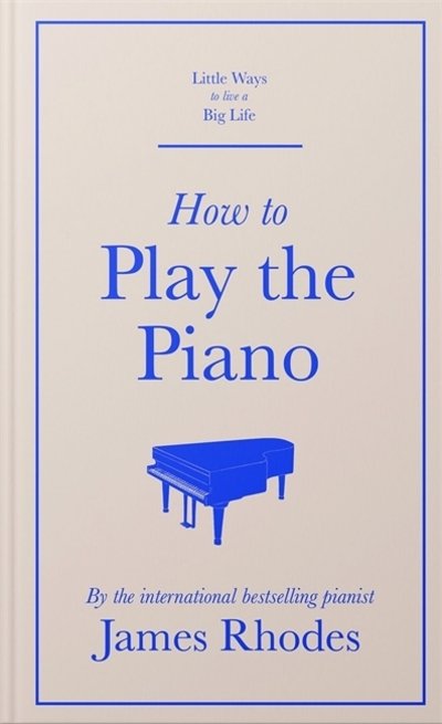 Cover for James Rhodes · How to Play the Piano (Inbunden Bok) (2020)