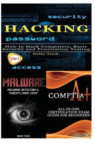 Cover for Solis Tech · Hacking + Malware + CompTIA A+ (Paperback Bog) (2016)