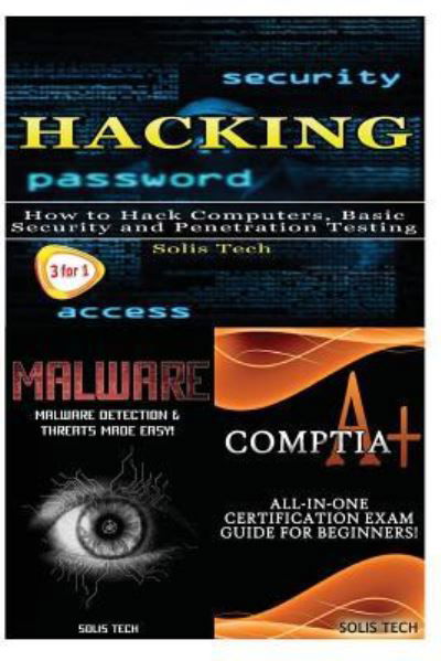 Hacking + Malware + CompTIA A+ - Solis Tech - Livros - CreateSpace Independent Publishing Platf - 9781530173518 - 21 de fevereiro de 2016
