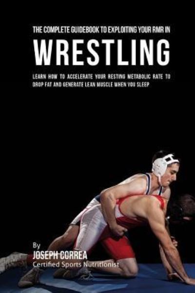 Cover for Correa (Certified Sports Nutritionist) · The Comprehensive Guidebook to Exploiting Your RMR in Wrestling (Paperback Book) (2016)