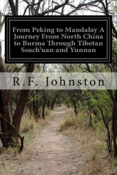 Cover for R F Johnston · From Peking to Mandalay A Journey From North China to Burma Through Tibetan Ssuch'uan and Yunnan (Paperback Book) (2016)