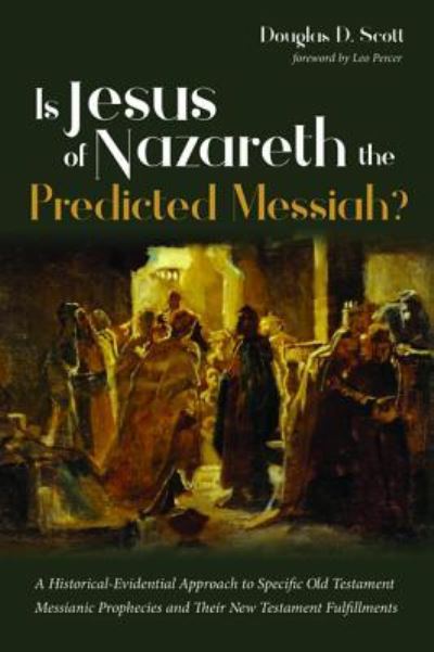 Cover for Douglas D Scott · Is Jesus of Nazareth the Predicted Messiah?: A Historical-Evidential Approach to Specific Old Testament Messianic Prophecies and Their New Testament Fulfillments (Paperback Book) (2019)