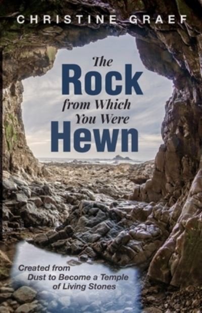 Cover for Christine Graef · The Rock from Which You Were Hewn: Created from Dust to Become a Temple of Living Stones (Taschenbuch) (2020)
