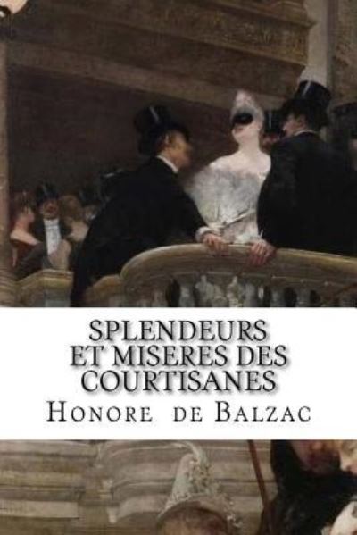 Splendeurs et miseres des courtisanes - Honore De Balzac - Books - Createspace Independent Publishing Platf - 9781533482518 - May 27, 2016