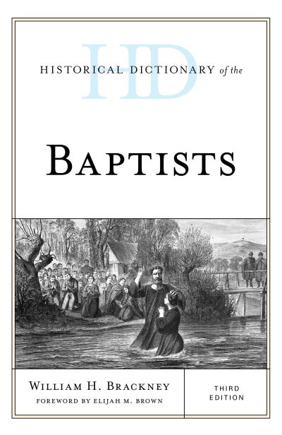 Cover for William H. Brackney · Historical Dictionary of the Baptists - Historical Dictionaries of Religions, Philosophies, and Movements Series (Hardcover Book) [Third edition] (2021)